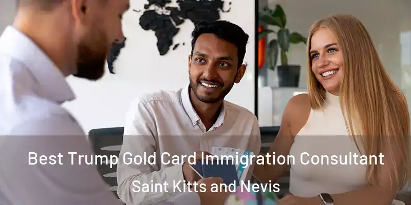  Best Trump Gold Card Immigration Consultant Saint Kitts and Nevis