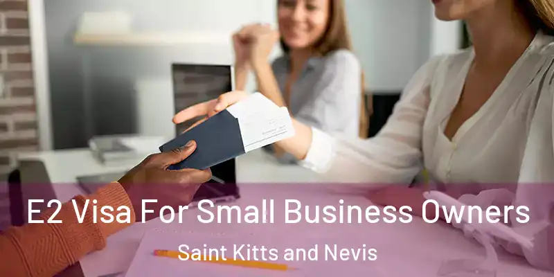  E2 Visa For Small Business Owners Saint Kitts and Nevis