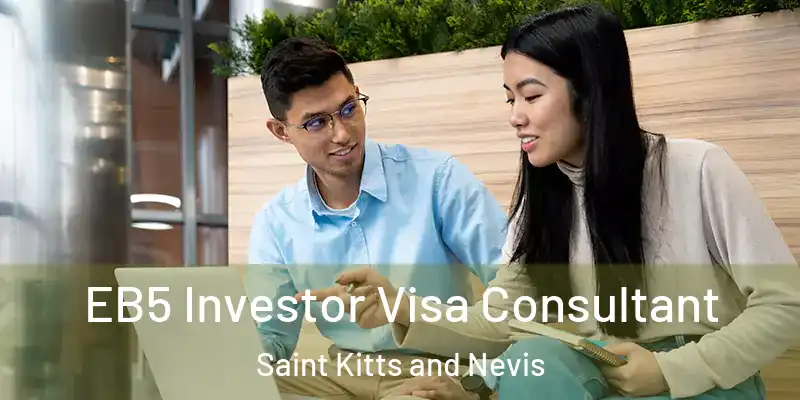  EB5 Investor Visa Consultant Saint Kitts and Nevis
