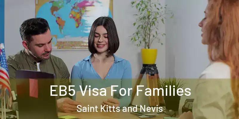  EB5 Visa For Families Saint Kitts and Nevis