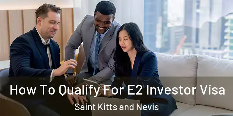  How To Qualify For E2 Investor Visa Saint Kitts and Nevis