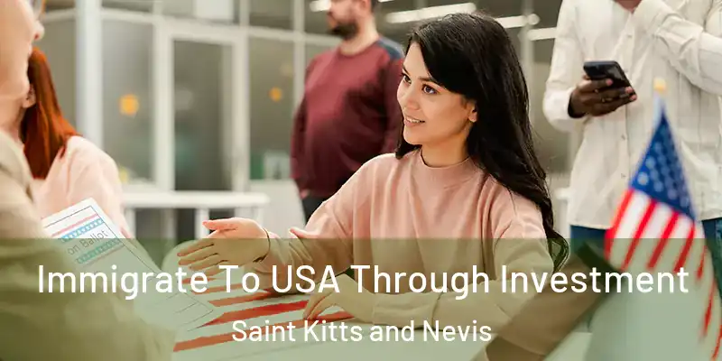  Immigrate To USA Through Investment Saint Kitts and Nevis