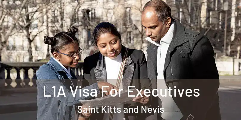  L1A Visa For Executives Saint Kitts and Nevis