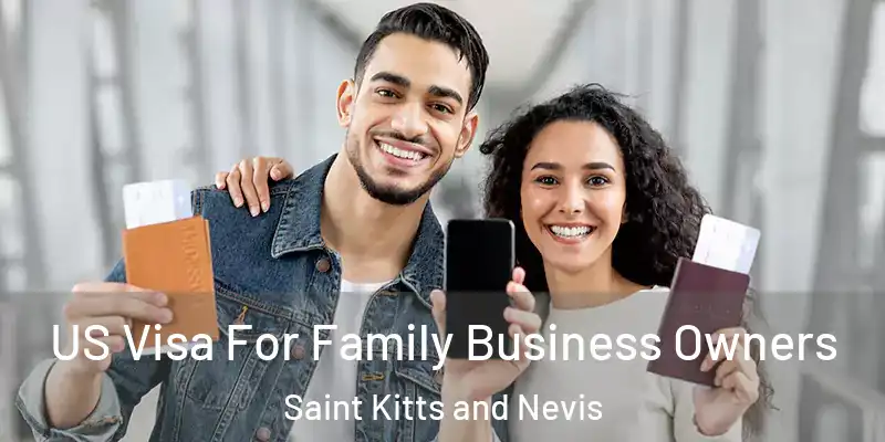  US Visa For Family Business Owners Saint Kitts and Nevis