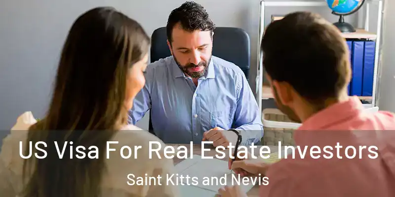  US Visa For Real Estate Investors Saint Kitts and Nevis