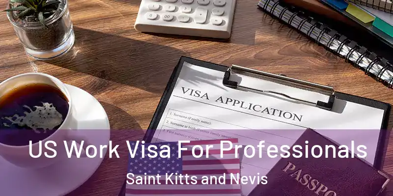  US Work Visa For Professionals Saint Kitts and Nevis