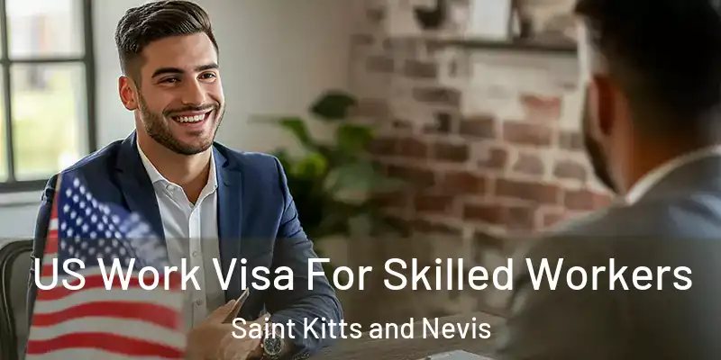  US Work Visa For Skilled Workers Saint Kitts and Nevis