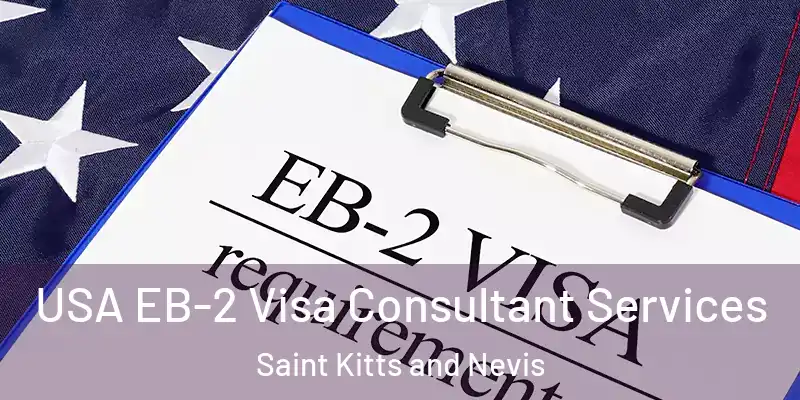  USA EB-2 Visa Consultant Services Saint Kitts and Nevis
